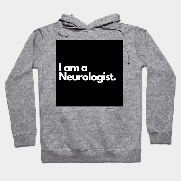 I am a Neurologist. Hoodie by raintree.ecoplay